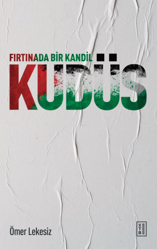 Fırtınada Bir Kandil: Kudüs | Ömer Lekesiz | Ketebe Yayınları