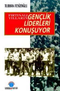 Fırtınalı Yılların Gençlik Liderleri Konuşuyor | Turhan Feyizoğlu | Oz