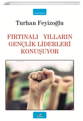 Fırtınalı Yılların Gençlik Liderleri Konuşuyor | Turhan Feyizoğlu | İz