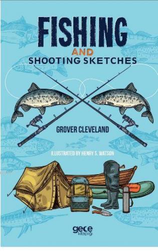 Fishing And Shooting Sketches | Grover Cleveland | Gece Kitaplığı Yayı