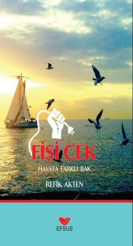 Fişi Çek; Hayat Farklı Bak | Refik Akten | Efsus Yayınları