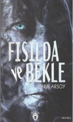 Fısılda ve Bekle | Onur Arsoy | Dorlion Yayınevi