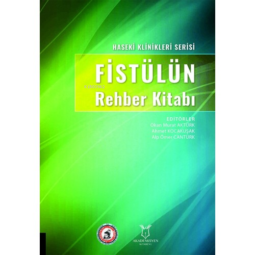 Fistülün Rehber Kitabı;Haseki Klinikleri Serisi | Okan Murat Aktürk | 