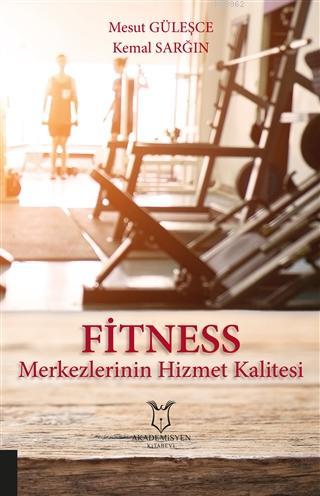 Fitness Merkezlerinin Hizmet Kalitesi | Mesut Güleşce | Akademisyen Ki