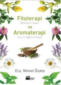 Fitoterapi ve Aromaterapi; (bitkilerle Tedavi ve Uçucu Yağlarla Tedavi