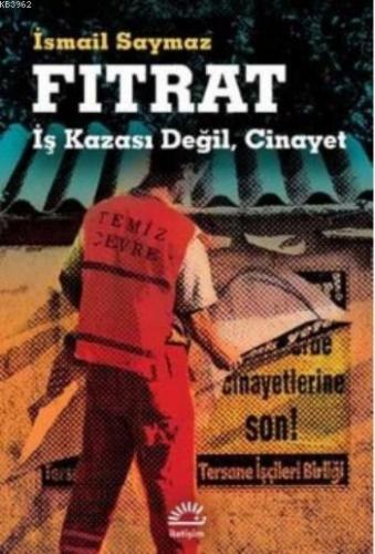 Fıtrat İş Kazası Değil Cinayet | İsmail Saymaz | İletişim Yayınları