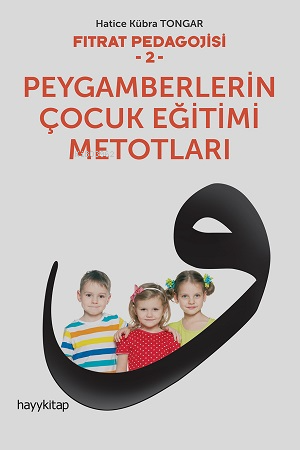 Fıtrat Pedagojisi 2 - Peygamberlerin Çocuk Eğitimi Metotları | Hatice 