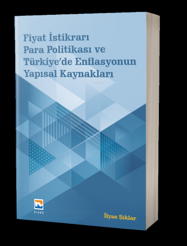 Fiyat İstikrarı, Para Politikası ve Türkiye’de Enflasyonun Yapısal Kay