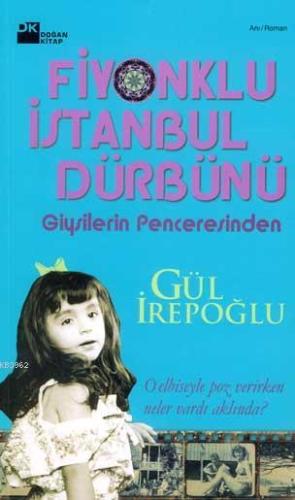 Fiyonklu İstanbul Dürbünü; Giysilerin Penceresinden | Gül İrepoğlu | D