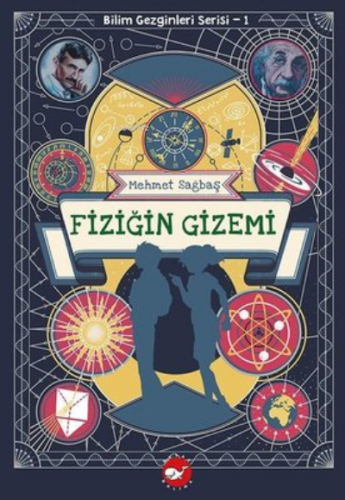 Fiziğin Gizemi;Bilim Gezginleri Serisi 1 | Mehmet Sağbaş | Beyaz Balin