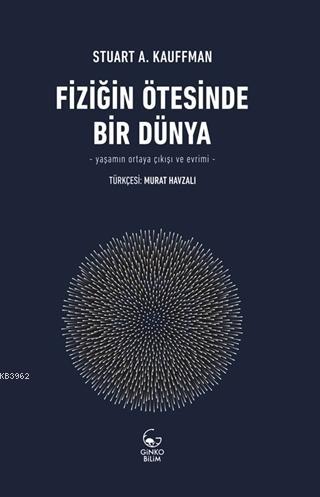 Fiziğin Ötesinde Bir Dünya; Yaşamın Ortaya Çıkışı ve Evrimi | Stuart A