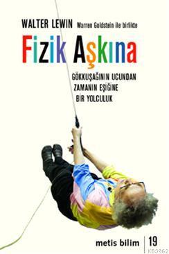 Fizik Aşkına; Gökkuşağının Ucundan Zamanın Eşiğine Bir Yolculuk | Walt