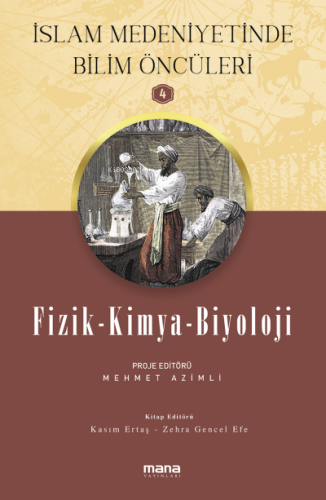 Fizik-Kimya-Biyoloji - İslam Medeniyetinde Bilim Öncüleri 4 | Mehmet A