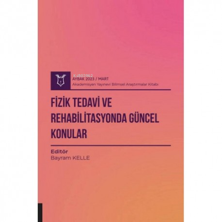 Fizik Tedavi ve Rehabilitasyonda Güncel Konular ( Aybak 2023 Mart ) | 