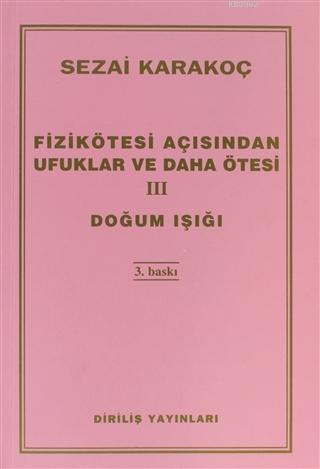 Fizikötesi Açısından Ufuklar ve Daha Ötesi 3; Doğum Işığı | Sezai Kara