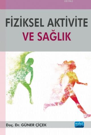 Fiziksel Aktivite ve Sağlık | Güner Çiçek | Nobel Akademik Yayıncılık