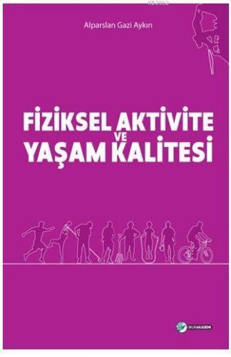 Fiziksel Aktivite ve Yaşam Kalitesi | Alparslan Gazi Aykın | Okur Akad