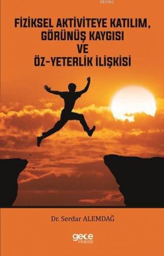 Fiziksel Aktiviteye Katılım, Görünüş Kaygısı ve Öz-yeterlik İlişkisi |