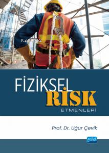 Fiziksel Risk Etmenleri | Uğur Çevik | Nobel Akademik Yayıncılık