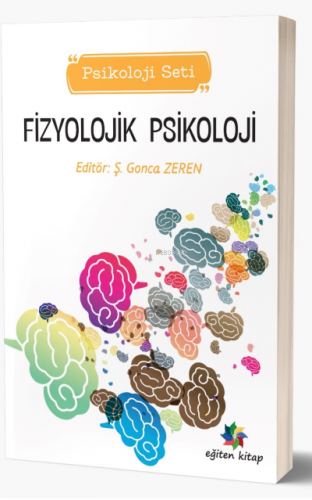 Fizyolojik Psikolojisi (Psikoloji Seti) | Ş. Gonca Zeren | Eğiten Kita