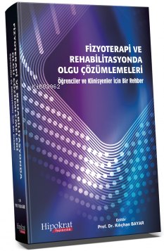 Fizyoterapi ve Rehabilitasyonda Olgu Çözümlemeleri | Kılıçhan Bayar | 