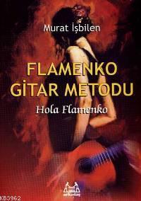 Flamenko Gitar Metodu; Hola Flamenko | Murat İşbilen | Arkadaş Yayınev