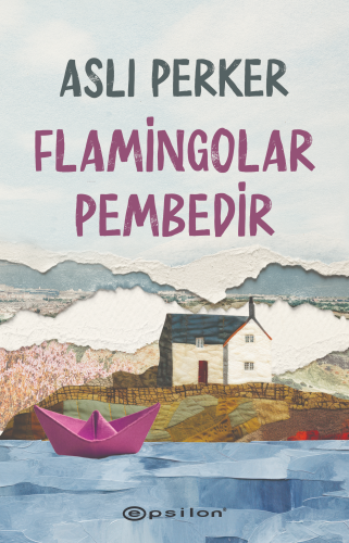 Flamingolar Pembedir | Aslı Perker | Epsilon Yayınevi