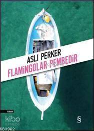 Flamingolar Pembedir | Aslı Perker | Everest Yayınları