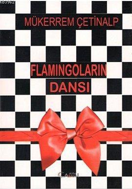 Flamingoların Dansı | Mükerrem Çetinalp | Alfa Aktüel Yayıncılık