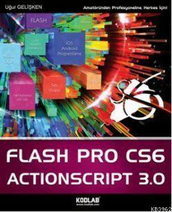 Flash Pro CS6 ve ActionScript 3.0 | Uğur Gelişken | Kodlab Yayıncılık