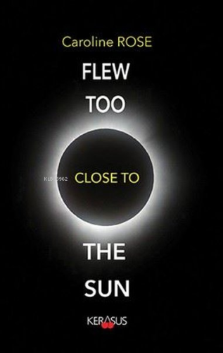 Flew Too Close to the Sun | Caroline Rose | Kerasus Yayınları