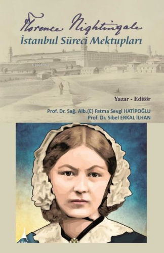 Florence Nightingale İstanbul Süreci Mektupları | Fatma Sevgi Hatipoğl