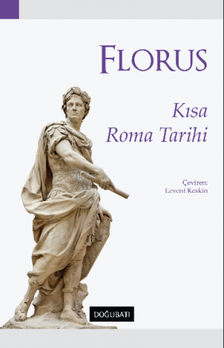 Florus Kısa Roma Tarihi | Lucius Annaeus Florus | Doğu Batı Yayınları