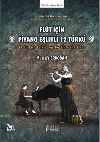 Flüt İçin Piyano Eşlikli 12 Türkü; 12 Turkish Folk Songs for Flute and