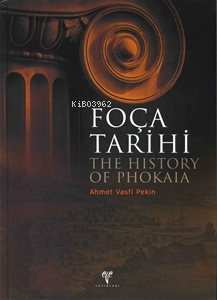 Foça Tarihi ;The History of Phokaia | Ahmet Vasfi Pekin | Ege Yayınlar