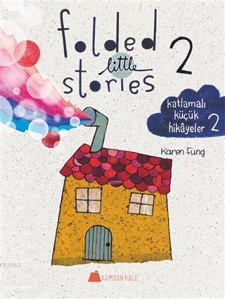 Folded Little Stories 2 – Katlamalı Küçük Hikayeler 2 | Karen Fung | K