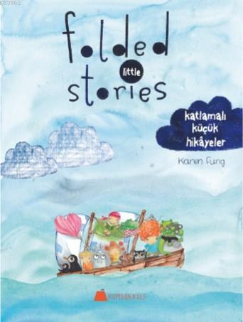 Folded Little Stories Katlamalı Küçük Hikâyeler | Karen Fung | Kumdan 