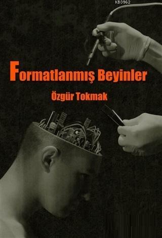 Formatlanmış Beyinler | Özgür Tokmak | İkinci Adam Yayınları