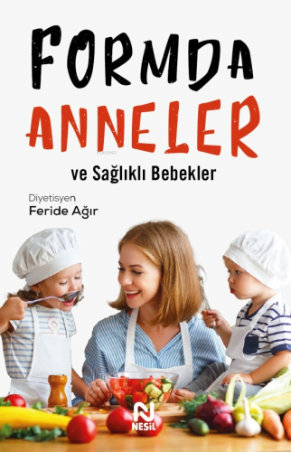 Formda Anneler ve Sağlıklı Bebekler | Feride Ağır | Nesil Yayınları