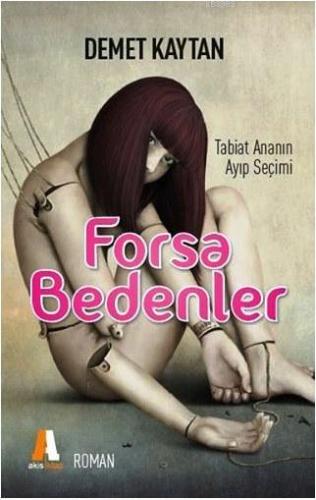 Forsa Bedenler; Tabiat Ananın Ayıp Seçimi | Demet Kaytan | Akis Kitap