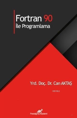 Fortran 90 İle Programlama | Can Aktaş | Paradigma Akademi Yayınları