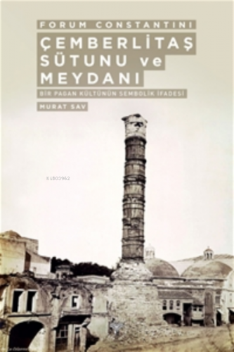 Forum Constantini;Çemberlitaş Sütunu ve Meydanı | Murat Sav | Arkeoloj