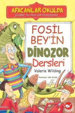 Fosil Bey'in Dinozor Dersleri; Afacanlar Okulda | Valerie Wilding | Be