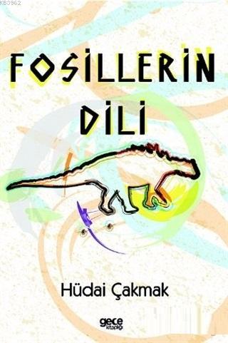 Fosillerin Dili | Hüdai Çakmak | Gece Kitaplığı Yayınları