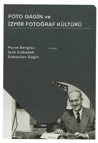 Foto Gagin ve İzmir Fotoğraf Kültürü | Murat Bengisu | İzmir Ekonomi Ü