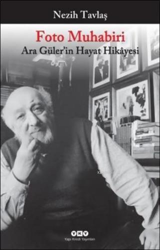 Foto Muhabiri; Ara Güler'in Hayat Hikâyesi | Nezih Tavlaş | Yapı Kredi