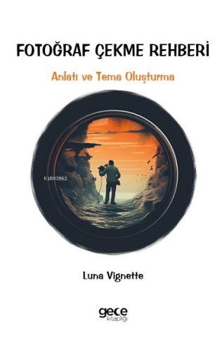 Fotoğraf Çekme Rehberi;Anlatı ve Tema Oluşturma | Luna Vignette | Gece