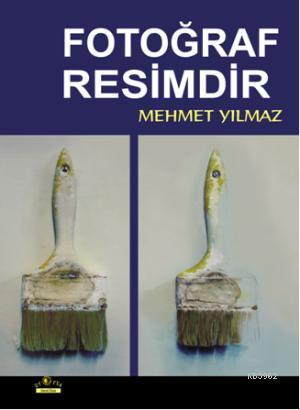 Fotoğraf Resimdir | Mehmet Yılmaz | Ütopya Yayınevi