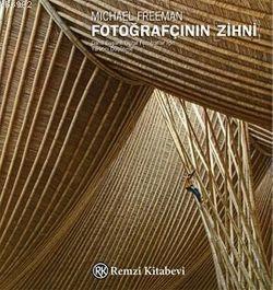 Fotoğrafçının Zihni | Michael Freeman | Remzi Kitabevi