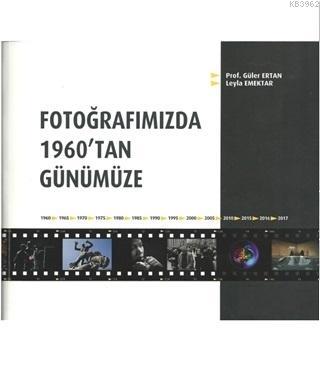 Fotoğrafımızda 1960'tan Günümüze | Güler Ertan | Alternatif Yayıncılık